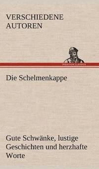bokomslag Schelmenkappe. Gute Schwanke, Lustige Geschichten Und Herzhafte Worte