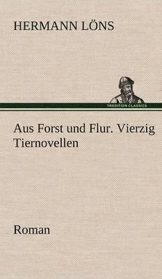 bokomslag Aus Forst Und Flur. Vierzig Tiernovellen