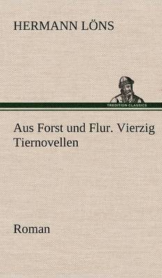 Aus Forst Und Flur. Vierzig Tiernovellen 1