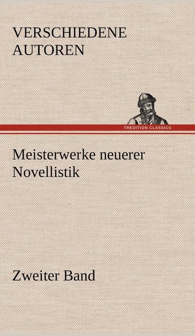 Verschiedene Autoren - Meisterwerke Neuerer Novellistik, Inbunden