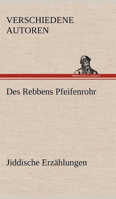 Verschiedene Autoren - Des Rebbens Pfeifenrohr. Jiddische Erzahlungen, Inbunden