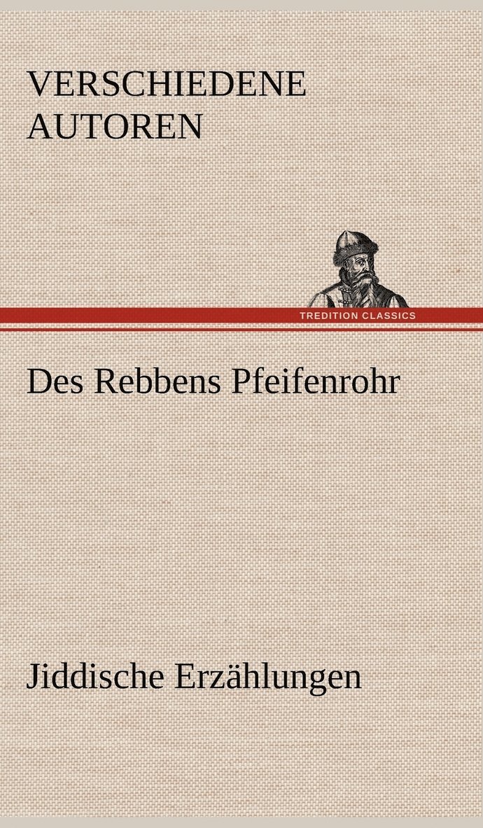 Des Rebbens Pfeifenrohr. Jiddische Erzahlungen