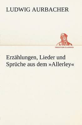 bokomslag Erzahlungen, Lieder Und Spruche Aus Dem Allerley