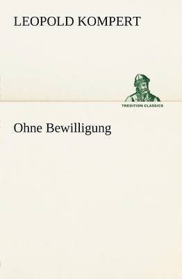 Leopold Kompert - Ohne Bewilligung, Häftad