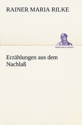 Rainer Maria Rilke - Erz Hlungen Aus Dem Nachla, Häftad