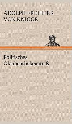 Adolph Freiherr Von Knigge - Politisches Glaubensbekenntniss, Inbunden