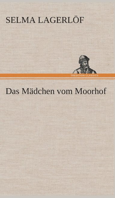 Selma Lagerlöf - Mädchen vom Moorhof, Inbunden