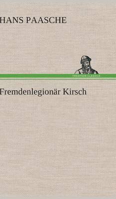 Hans Paasche - Fremdenlegionär Kirsch, Inbunden