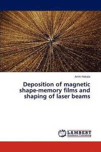 bokomslag Deposition of magnetic shape-memory films and shaping of laser beams