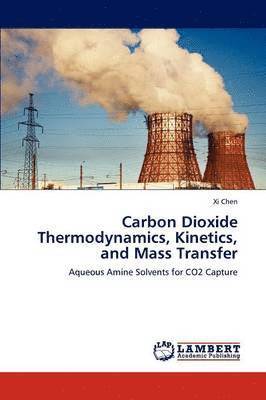 Carbon Dioxide Thermodynamics, Kinetics, and Mass Transfer 1