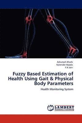 Fuzzy Based Estimation of Health Using Gait & Physical Body Parameters 1