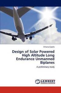 bokomslag Design of Solar Powered High Altitude Long Endurance Unmanned Biplanes