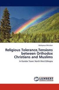 bokomslag Religious Tolerance, Tensions Between Orthodox Christians and Muslims