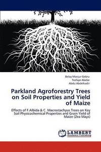bokomslag Parkland Agroforestry Trees on Soil Properties and Yield of Maize