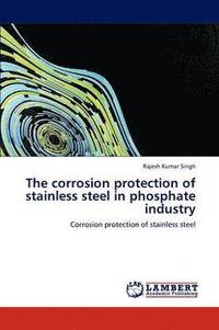 bokomslag The Corrosion Protection of Stainless Steel in Phosphate Industry