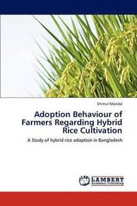 bokomslag Adoption Behaviour of Farmers Regarding Hybrid Rice Cultivation