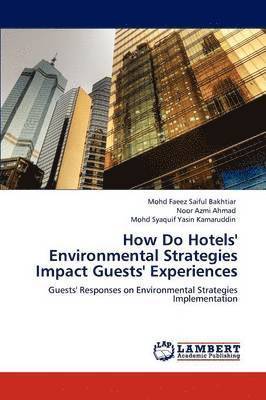 How Do Hotels' Environmental Strategies Impact Guests' Experiences 1