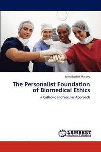 bokomslag The Personalist Foundation of Biomedical Ethics