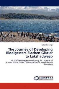 bokomslag The Journey of Developing Biodigesters-Siachen Glacier to Lakshadweep