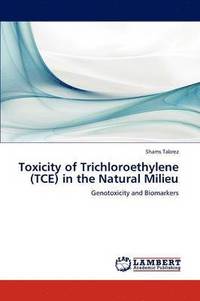bokomslag Toxicity of Trichloroethylene (TCE) in the Natural Milieu