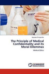 bokomslag The Principle of Medical Confidentiality and Its Moral Dilemmas