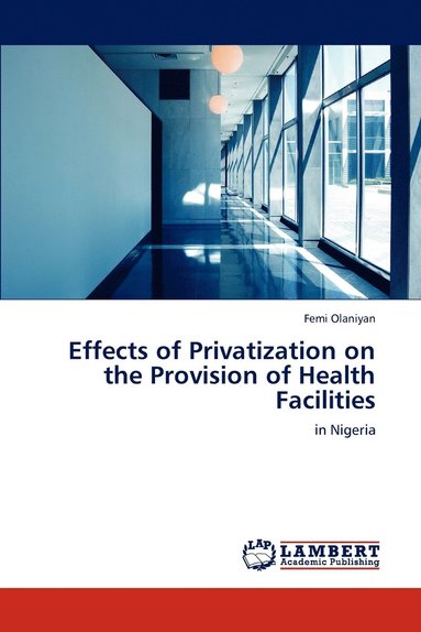 bokomslag Effects of Privatization on the Provision of Health Facilities