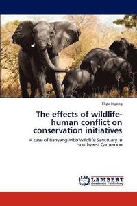 bokomslag The Effects of Wildlife-Human Conflict on Conservation Initiatives