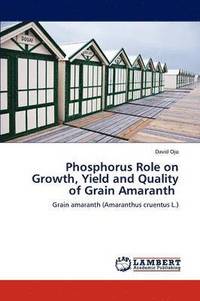 bokomslag Phosphorus Role on Growth, Yield and Quality of Grain Amaranth