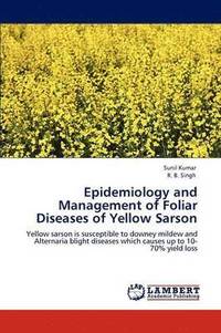 bokomslag Epidemiology and Management of Foliar Diseases of Yellow Sarson