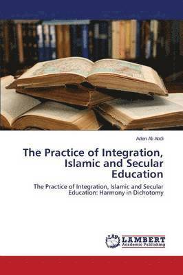 bokomslag The Practice of Integration, Islamic and Secular Education