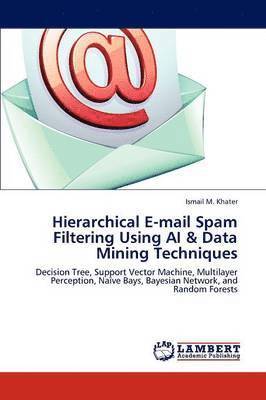 Hierarchical E-mail Spam Filtering Using AI & Data Mining Techniques 1