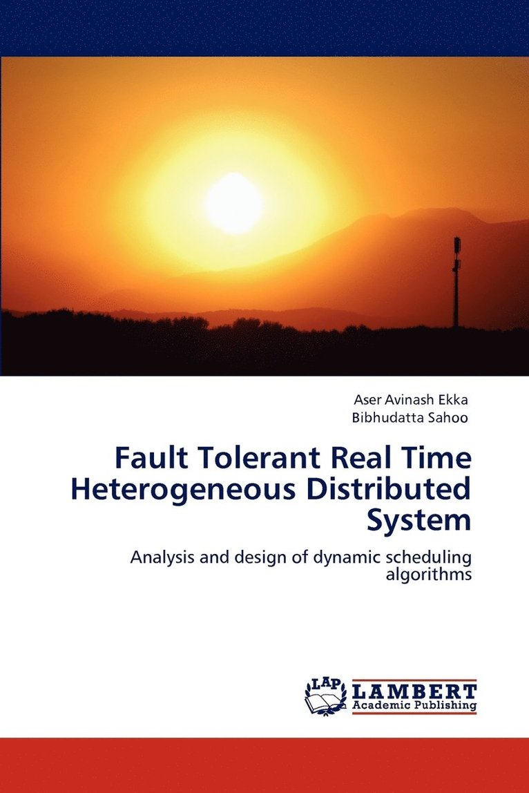Ekka Aser Avinash, Sahoo Bibhudatta, Aser Avinash Ekka, Bibhudatta Sahoo - Fault Tolerant Real Time Heterogeneous Distributed System, Häftad