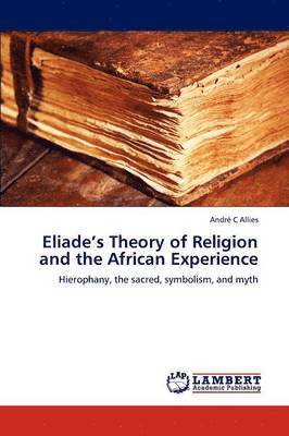 Eliade's Theory of Religion and the African Experience 1