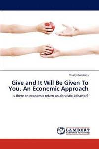 bokomslag Give and It Will Be Given To You. An Economic Approach