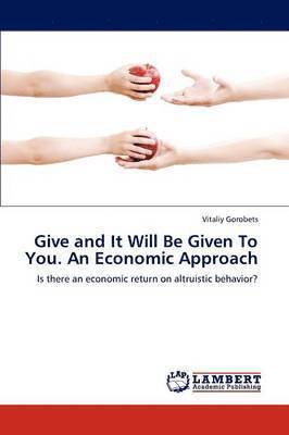 Give and It Will Be Given To You. An Economic Approach 1