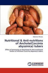 bokomslag Nutritional & Anti-nutritions of Anchote(Coccinia abyssinica) tubers