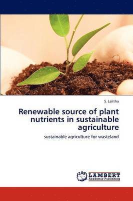 Renewable source of plant nutrients in sustainable agriculture 1