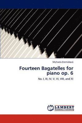 Fourteen Bagatelles for Piano Op. 6 1