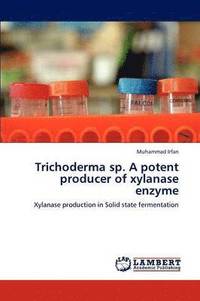bokomslag Trichoderma Sp. a Potent Producer of Xylanase Enzyme