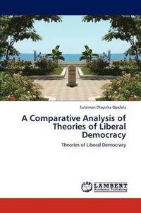bokomslag A Comparative Analysis of Theories of Liberal Democracy