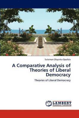 A Comparative Analysis of Theories of Liberal Democracy 1