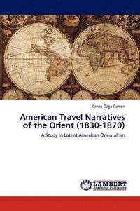 bokomslag American Travel Narratives of the Orient (1830-1870)