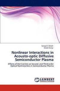 bokomslag Nonlinear Interactions in Acousto-optic Diffusive Semiconductor Plasma