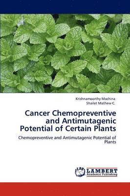 Cancer Chemopreventive and Antimutagenic Potential of Certain Plants 1