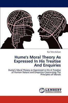 Hume's Moral Theory as Expressed in His Treatise and Enquiries 1