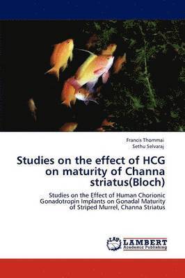 Studies on the Effect of Hcg on Maturity of Channa Striatus(bloch) 1
