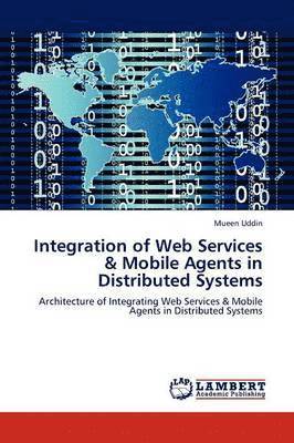 bokomslag Integration of Web Services & Mobile Agents in Distributed Systems