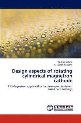 Valleti Krishna, Subrahmanyam a, Subrahmanyam a., Subrahmanyam A., Krishna Valleti, A. Subrahmanyam - Design aspects of rotating cylindrical magnetron cathode, Häftad
