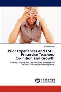 bokomslag Prior Experiences and ESOL Preservice Teachers' Cognition and Growth