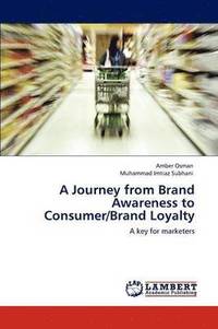 bokomslag A Journey from Brand Awareness to Consumer/Brand Loyalty